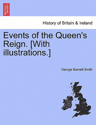 Książka Events of the Queen's Reign. [With Illustrations.] George Barnett Smith