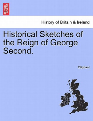 Libro Historical Sketches of the Reign of George Second. Margaret Wilson Oliphant