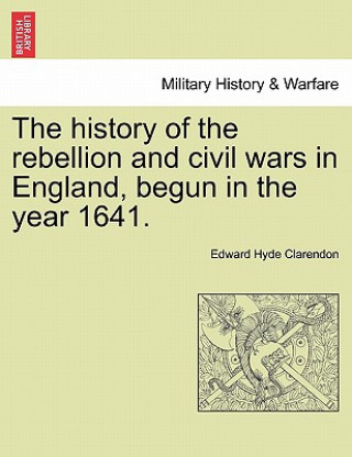 Könyv History of the Rebellion and Civil Wars in England, Begun in the Year 1641. Clarendon