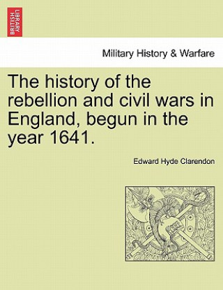 Knjiga History of the Rebellion and Civil Wars in England, Begun in the Year 1641. Clarendon