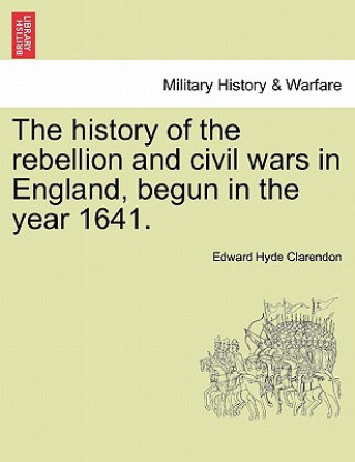 Kniha History of the Rebellion and Civil Wars in England, Begun in the Year 1641. Clarendon