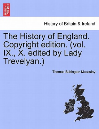 Book History of England. Copyright Edition. (Vol. IX., X. Edited by Lady Trevelyan.) Thomas Babington Macaulay