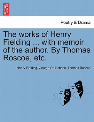 Kniha Works of Henry Fielding ... with Memoir of the Author. by Thomas Roscoe, Etc. Thomas Roscoe