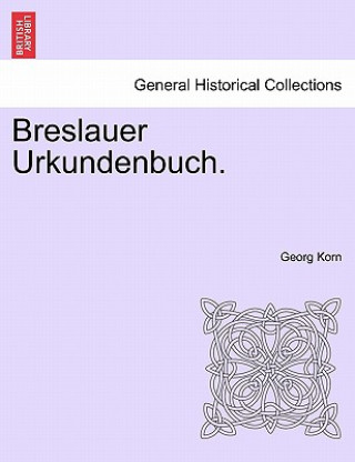 Kniha Breslauer Urkundenbuch. Georg Korn