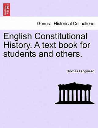 Kniha English Constitutional History. a Text Book for Students and Others. Thomas Langmead
