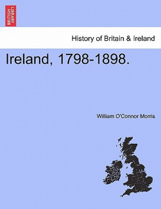 Könyv Ireland, 1798-1898. William O Morris