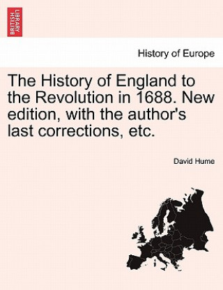 Könyv History of England to the Revolution in 1688. New Edition, with the Author's Last Corrections, Etc. Hume