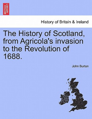 Carte History of Scotland, from Agricola's Invasion to the Revolution of 1688. John Burton