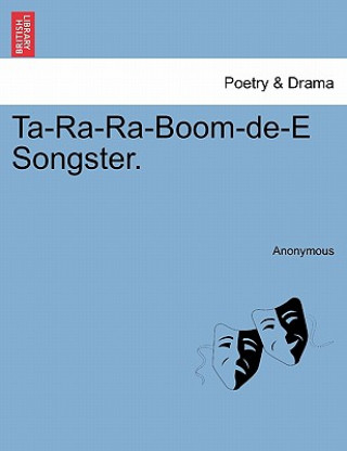 Kniha Ta-Ra-Ra-Boom-de-E Songster. Anonymous