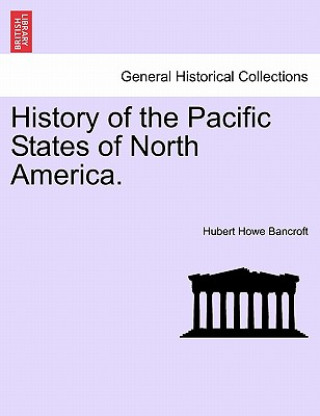 Книга History of the Pacific States of North America. Hubert Howe Bancroft