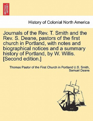 Carte Journals of the REV. T. Smith and the REV. S. Deane, Pastors of the First Church in Portland, with Notes and Biographical Notices and a Summary Histor Samuel Deane