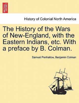 Carte History of the Wars of New-England, with the Eastern Indians, Etc. with a Preface by B. Colman. Benjamin Colman