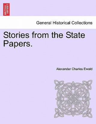 Kniha Stories from the State Papers. Alexander Charles Ewald