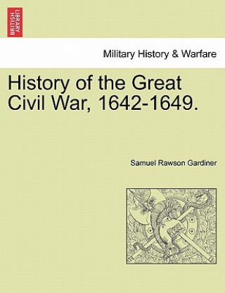 Kniha History of the Great Civil War, 1642-1649. Samuel Rawson Gardiner