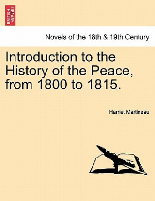 Kniha Introduction to the History of the Peace, from 1800 to 1815. Harriet Martineau