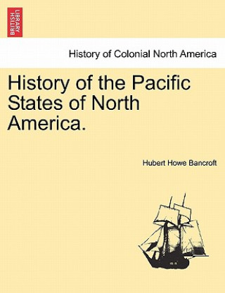 Kniha History of the Pacific States of North America. Hubert Howe Bancroft