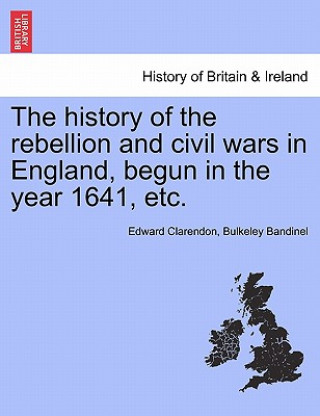 Buch History of the Rebellion and Civil Wars in England, Begun in the Year 1641, Etc. Bulkeley Bandinel