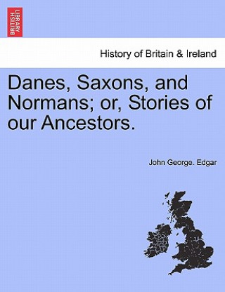 Książka Danes, Saxons, and Normans; Or, Stories of Our Ancestors. John George Edgar