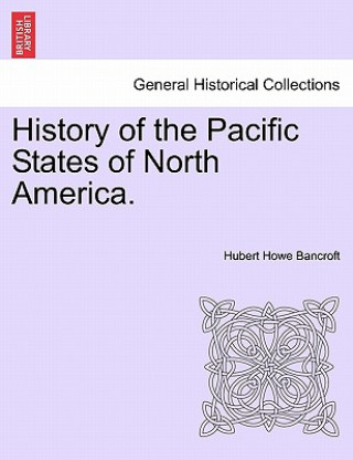 Carte History of the Pacific States of North America. Hubert Howe Bancroft