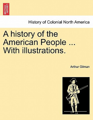 Carte History of the American People ... with Illustrations. Arthur Gilman