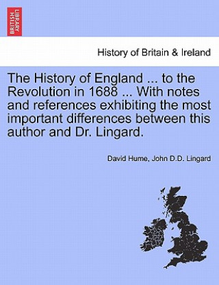 Knjiga History of England ... to the Revolution in 1688 ... with Notes and References Exhibiting the Most Important Differences Between This Author and Dr. L John D D Lingard