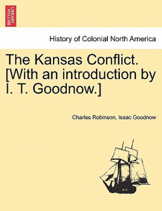 Könyv Kansas Conflict. [With an Introduction by I. T. Goodnow.] Isaac Goodnow