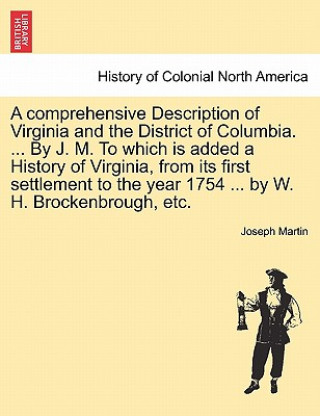 Carte Comprehensive Description of Virginia and the District of Columbia. ... by J. M. to Which Is Added a History of Virginia, from Its First Settlement to Joseph Martin