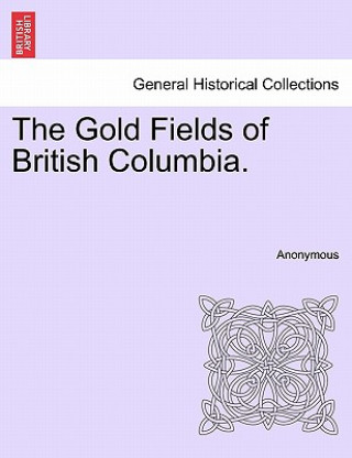 Carte Gold Fields of British Columbia. Anonymous