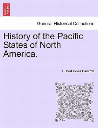 Βιβλίο History of the Pacific States of North America. Hubert Howe Bancroft