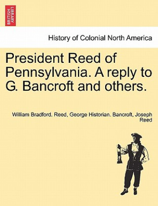 Kniha President Reed of Pennsylvania. a Reply to G. Bancroft and Others. Joseph Reed