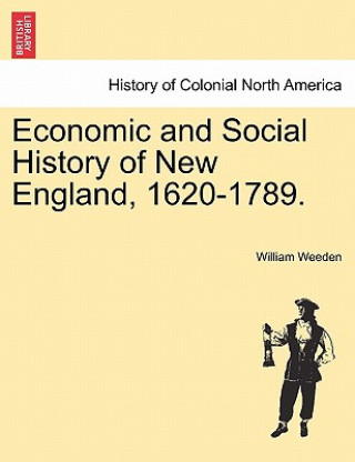 Carte Economic and Social History of New England, 1620-1789. Vol. I William Weeden