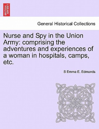 Könyv Nurse and Spy in the Union Army Sarah Emma Evelyn Edmonds