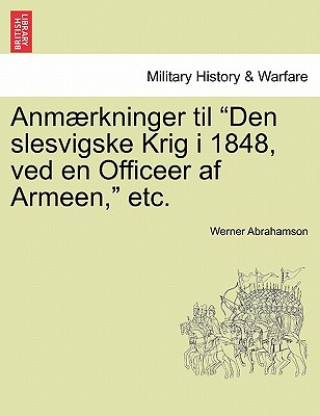 Kniha Anmaerkninger Til Den Slesvigske Krig I 1848, Ved En Officeer AF Armeen, Etc. Werner Abrahamson