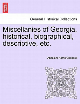 Carte Miscellanies of Georgia, Historical, Biographical, Descriptive, Etc. Absalom Harris Chappell