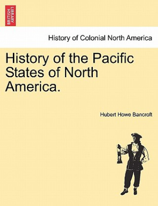 Carte History of the Pacific States of North America. Hubert Howe Bancroft