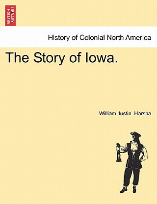 Carte Story of Iowa. William Justin Harsha