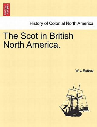 Knjiga Scot in British North America. W J Rattray