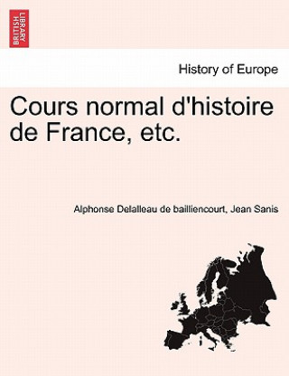 Книга Cours Normal d'Histoire de France, Etc. Jean Sanis