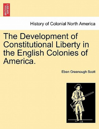 Książka Development of Constitutional Liberty in the English Colonies of America. Eben Greenough Scott