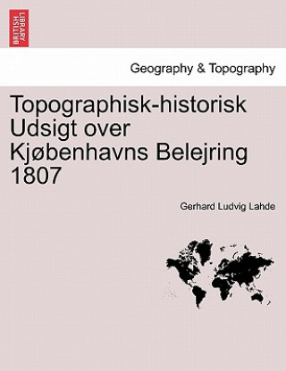 Kniha Topographisk-Historisk Udsigt Over Kj benhavns Belejring 1807 Gerhard Ludvig Lahde