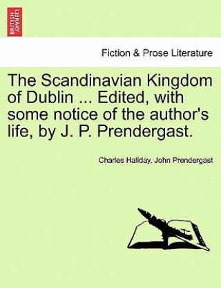 Carte Scandinavian Kingdom of Dublin ... Edited, with Some Notice of the Author's Life, by J. P. Prendergast. John Prendergast