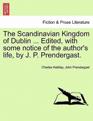 Buch Scandinavian Kingdom of Dublin ... Edited, with Some Notice of the Author's Life, by J. P. Prendergast. John Prendergast