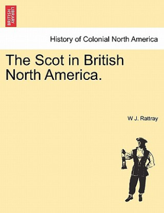 Książka Scot in British North America. W J Rattray