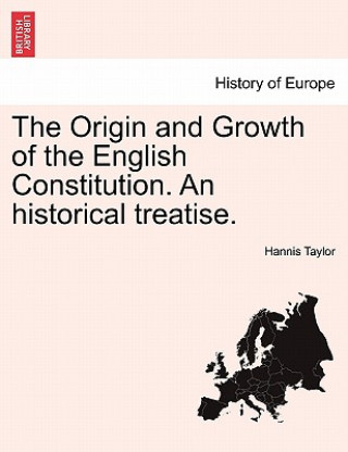 Kniha Origin and Growth of the English Constitution. an Historical Treatise. Hannis Taylor