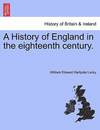 Kniha History of England in the Eighteenth Century. William Edward Hartpole Lecky