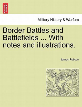 Kniha Border Battles and Battlefields ... with Notes and Illustrations. Robson