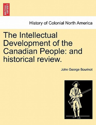 Carte Intellectual Development of the Canadian People John George Bourinot