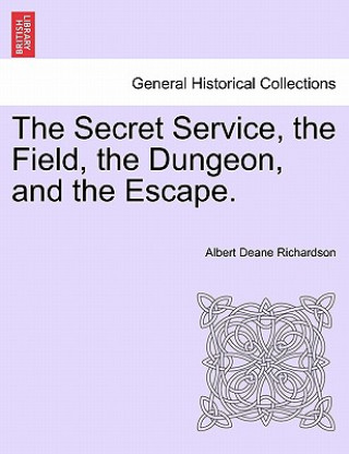 Książka Secret Service, the Field, the Dungeon, and the Escape. Albert D Richardson