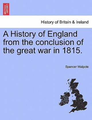 Kniha History of England from the Conclusion of the Great War in 1815. Spencer Walpole