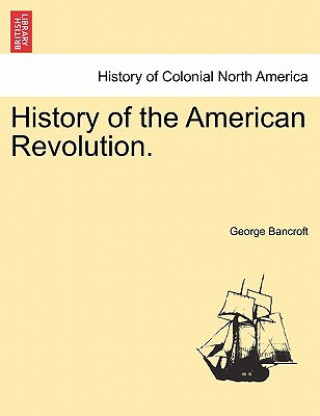 Kniha History of the American Revolution. George Bancroft